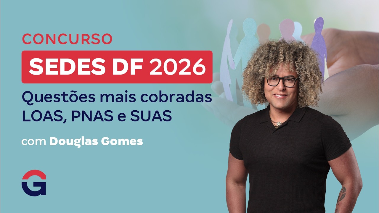 Concurso SEDES DF 2026: Questões mais cobradas LOAS, PNAS e SUAS