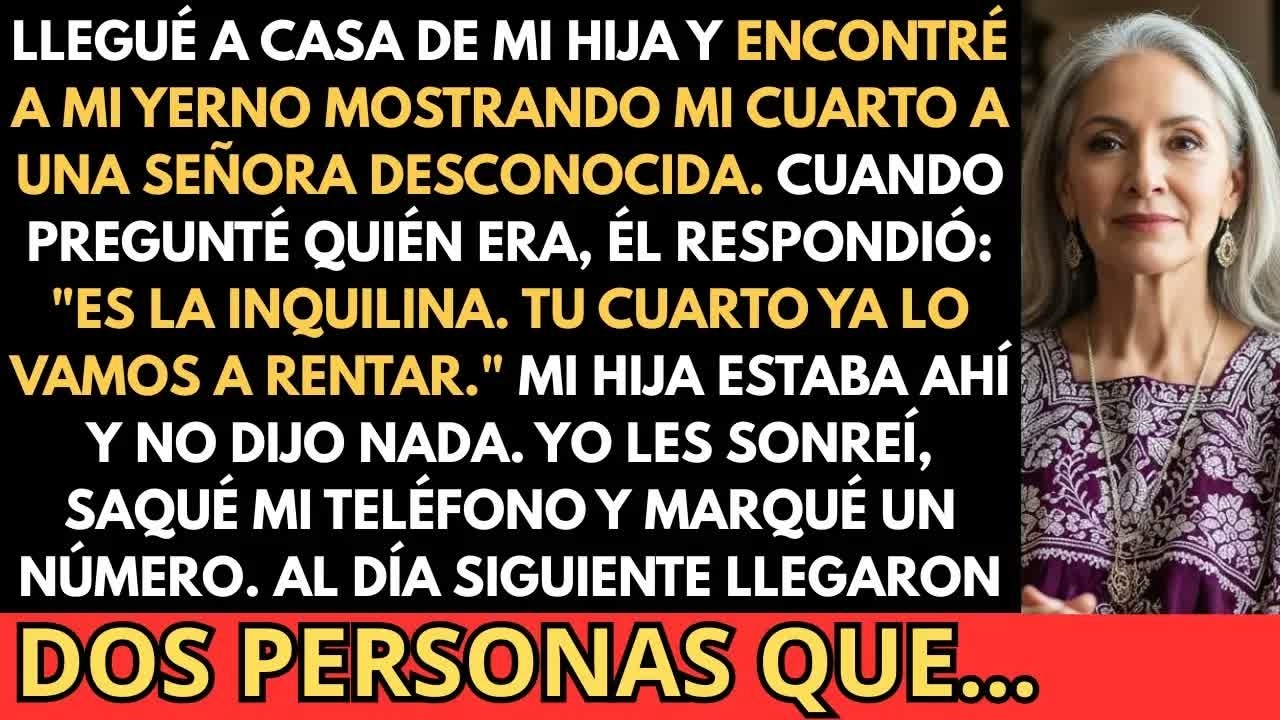 Mi yerno quiso rentarle mi cuarto a una extraña. Lo que pasó al día siguiente.. lo dejó sin palabras
