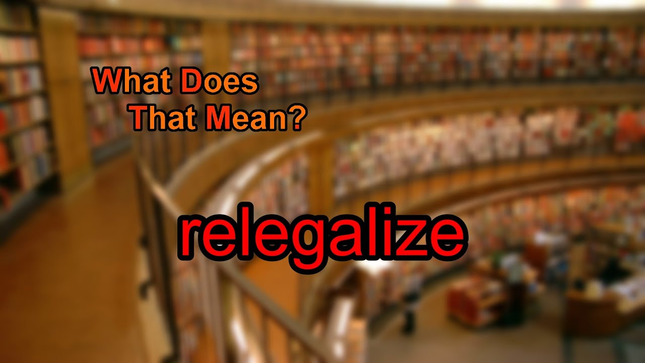 What does relegalize mean?