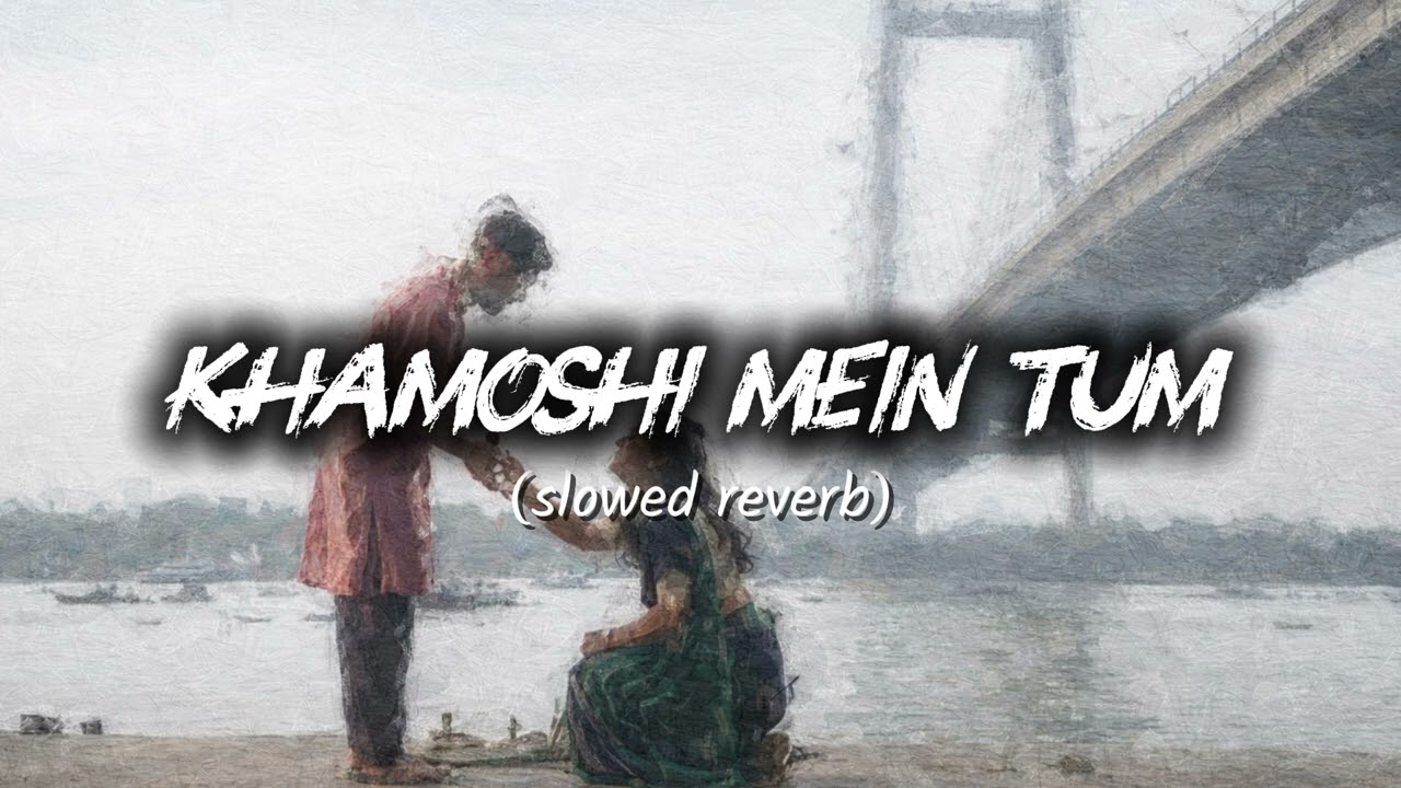 Use Headphones 🎧 Khamoshi Mein Tum (Slowed + Reverb) | Alone Night Sad Song