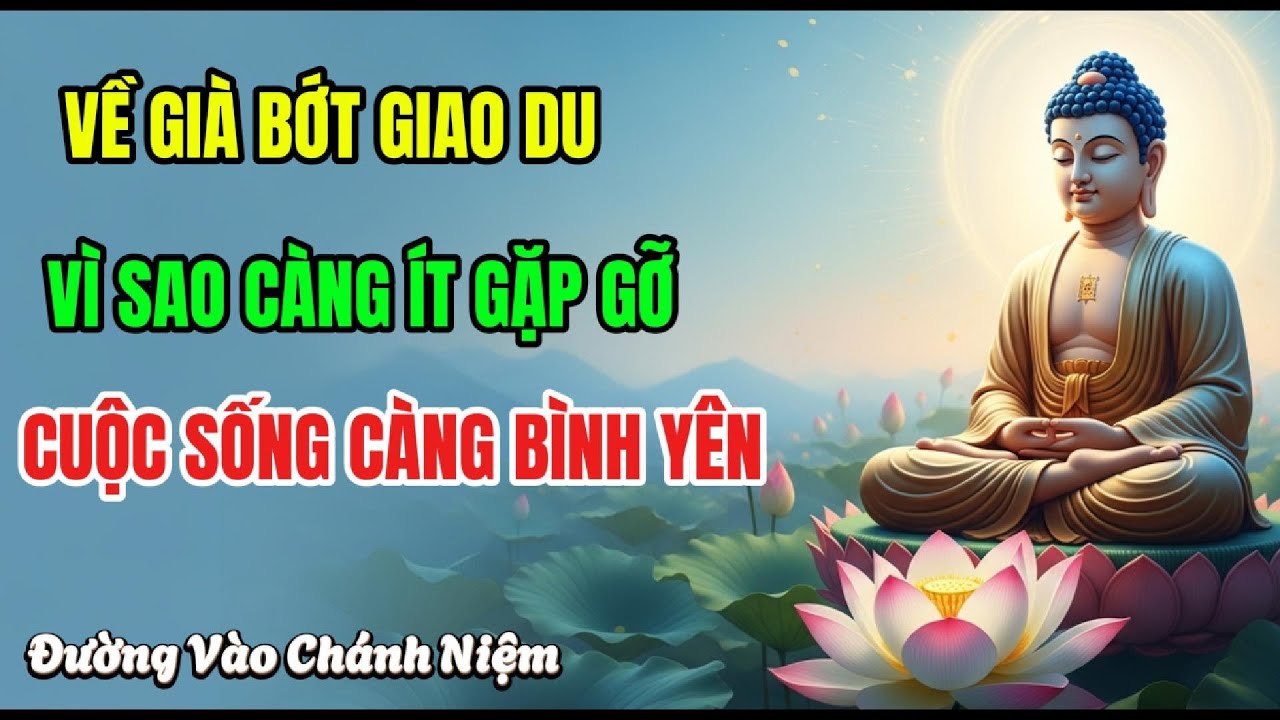 Về Già Bớt Giao Du Sống Chậm Lại Để Lòng Nhẹ | Đường Vào Chánh Niệm