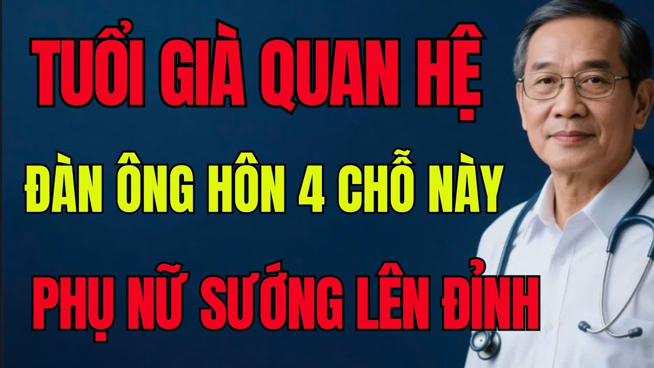 Tuổi Già Khi Quan Hệ Hãy Hôn 4 Chỗ Này – Phụ Nữ “Rụng Tim”– Bí Quyết  Mà Ít Ai Nói Ra