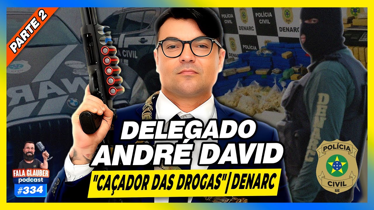 DELEGADO ANDRÉ DAVID [PARTE 2] - CAÇADOR DAS DR0G4S - Fala Glauber Podcast #334