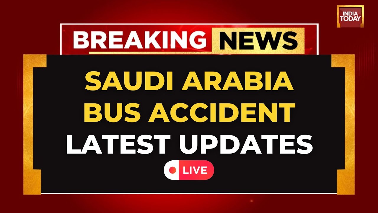 Saudi Bus Accident LIVE News: 42 Indian Umrah Pilgrims Feared Dead in Saudi Arabia | India Today