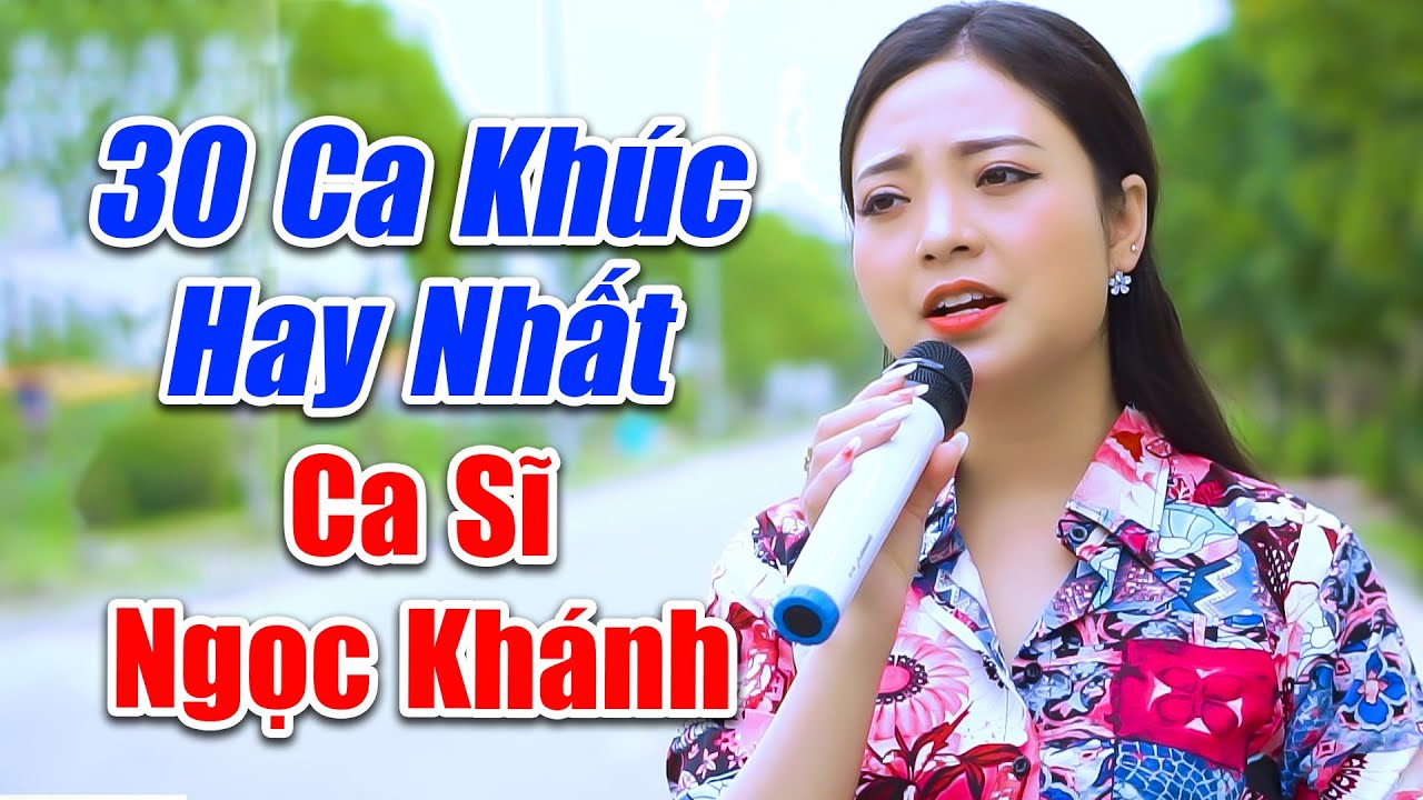 30 B&agrave;i H&aacute;t Đường Phố Hay Nhất Của Ca Sĩ Ngọc Kh&aacute;nh ►LK Hoa Cau Vườn Trầu