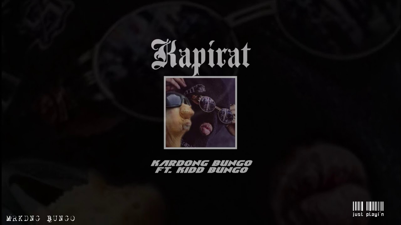 KAPIRAT- MRKDNG BUNGO - KARDONG BUNGO  FT  KIDD BUNGO