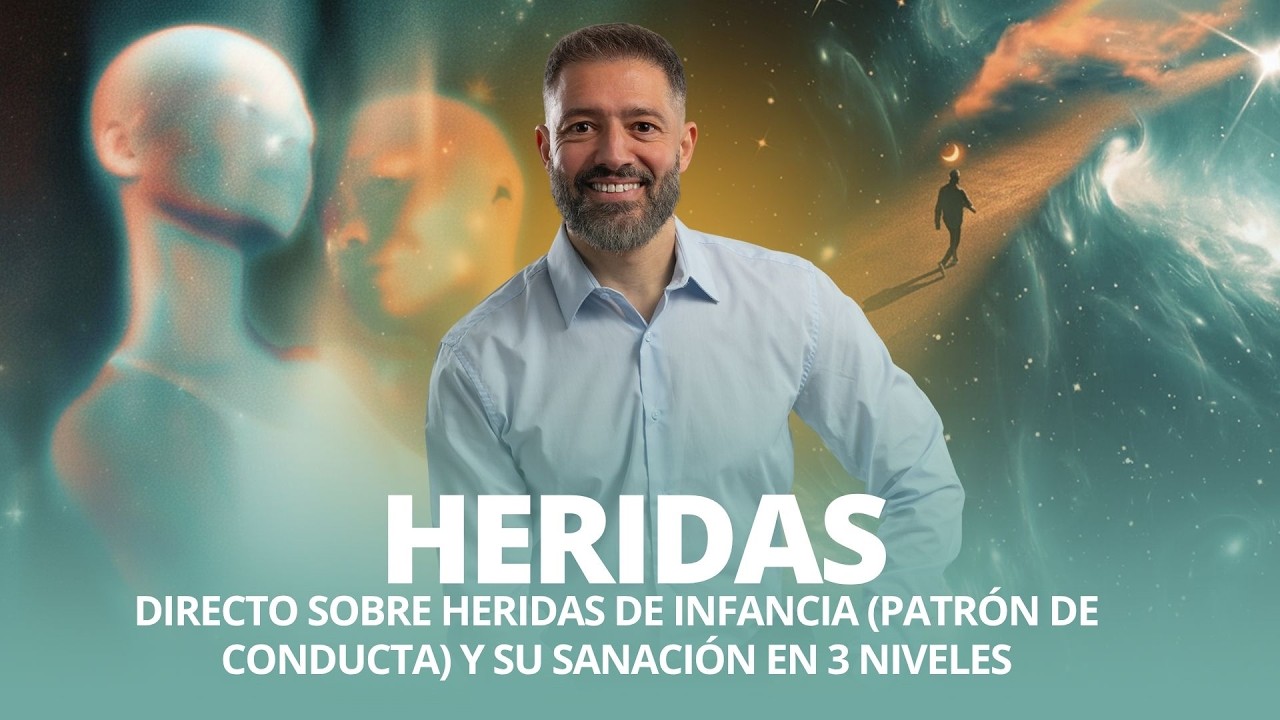 ✓ HERIDAS: Directo sobre Heridas de Infancia (patrón de conducta) y su Sanación en 3 niveles ✓