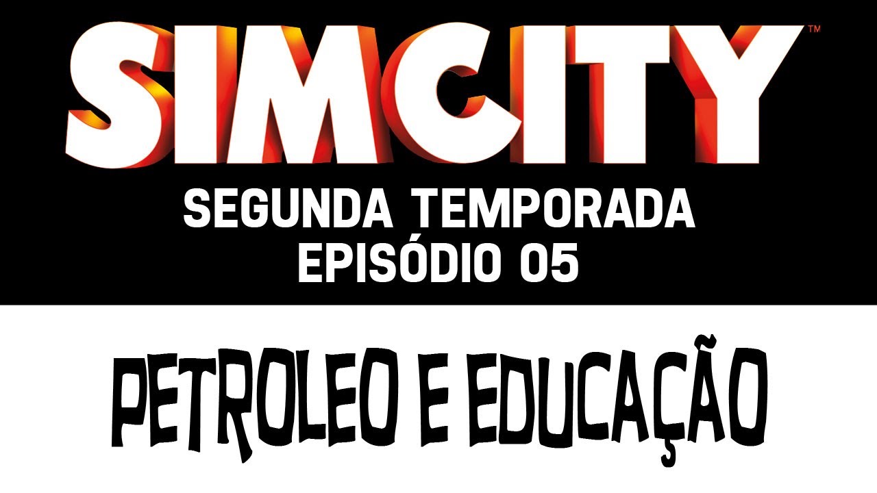 Simcity - S02E05 ( Petroleo e Educa&ccedil;&atilde;o )