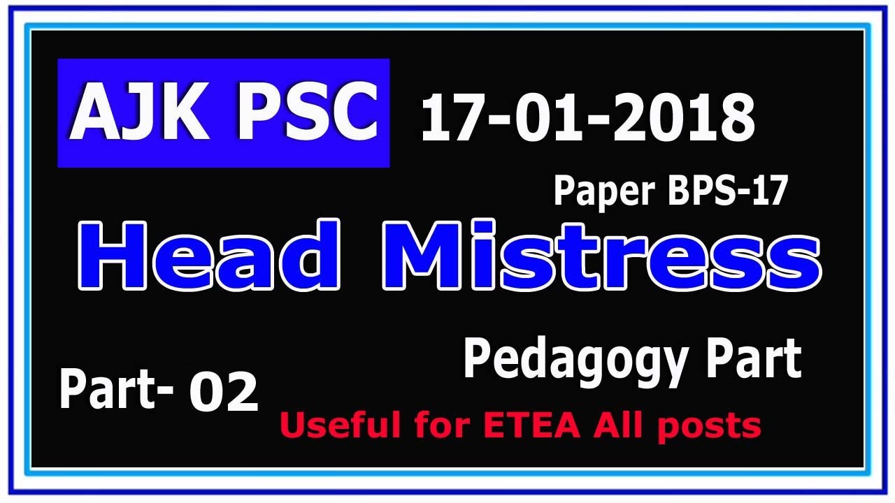 Head Mistress AJK PSC 17-01-2018 paper :  Fully solved paper : Pedagogy part : Part - 02