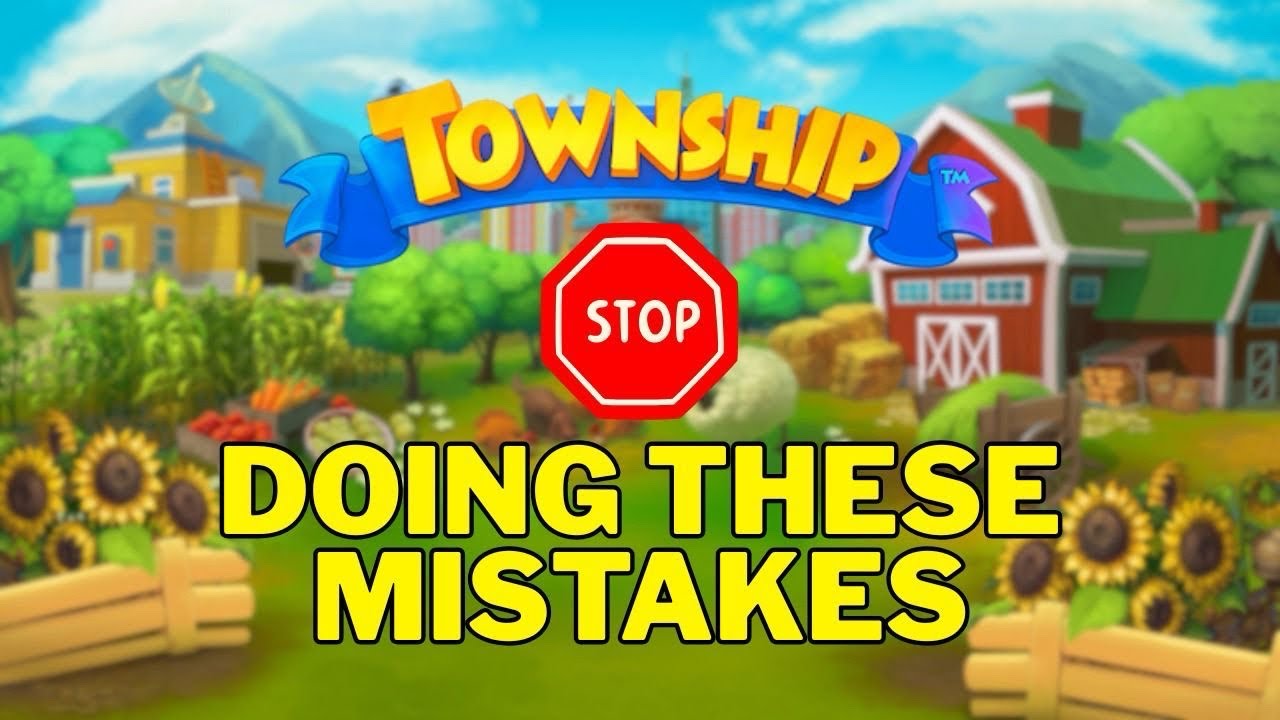 10 Mistakes Every Township Player Makes