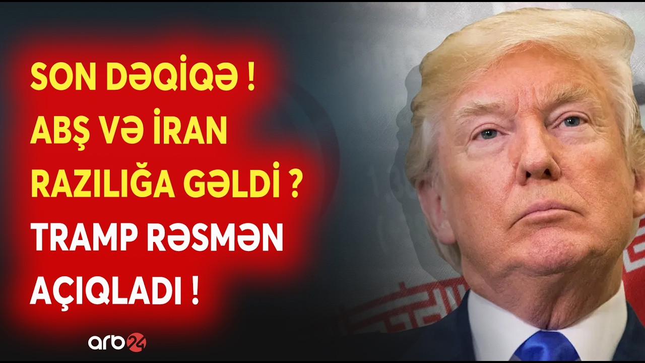 TƏCİLİ! M&uuml;haribə RƏSMƏN BAŞA &Ccedil;ATIR? - ABŞ və İran RAZILIĞA GƏLDİ - Trampdan TƏCİLİ A&Ccedil;IQLAMA - CANLI