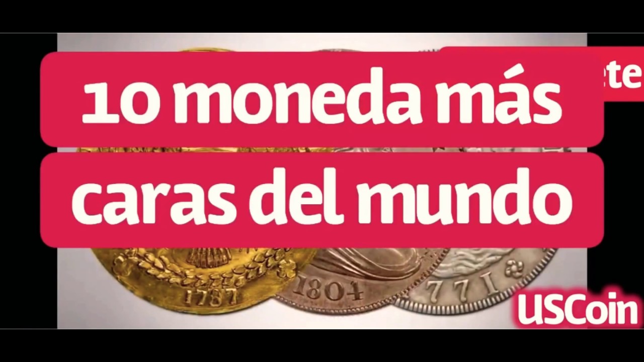 Top10 Monedas M&aacute;s buscadas y caras del mundo y valiosas