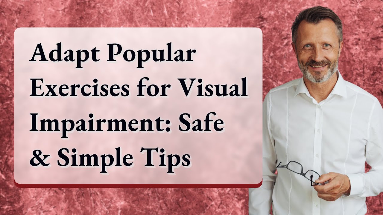 Adapt Popular Exercises for Visual Impairment: Safe & Simple Tips