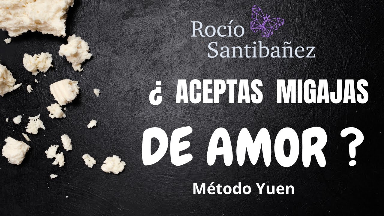 ¿Recibes Migajas de Amor? Fortalécete con Método Yuen