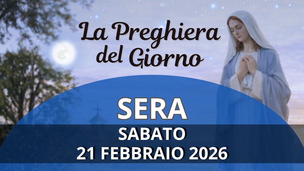 La Preghiera Del Giorno 🌙 SERA🌙 Sabato 21 Febbraio 2026
