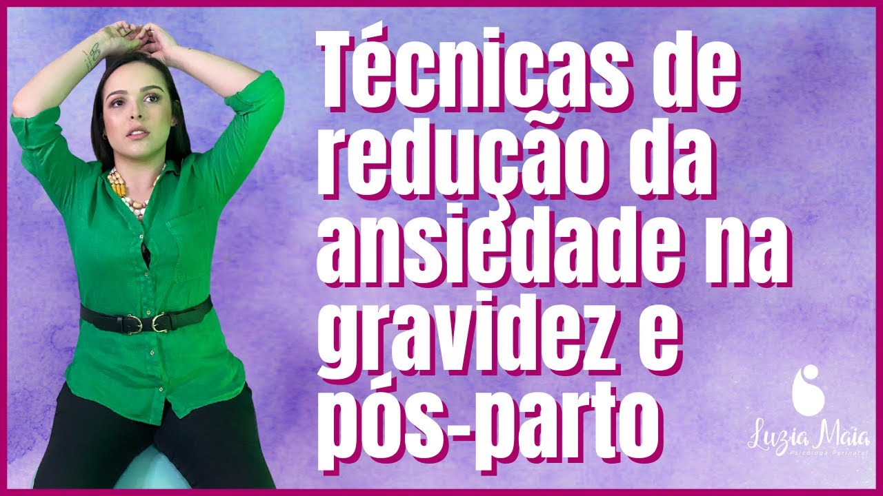 Psicologia perinatal - T&eacute;cnicas de redu&ccedil;&atilde;o da ansiedade na gravidez e p&oacute;s-parto - Aula aberta