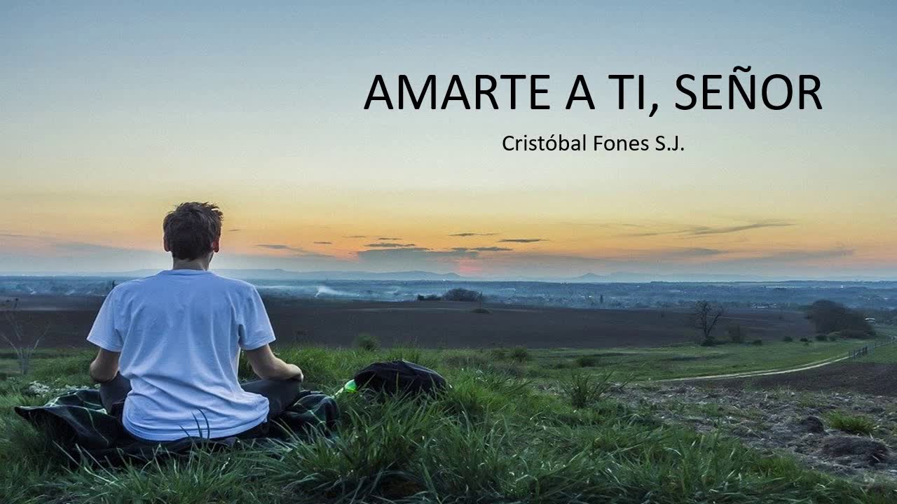 AMARTE A TI, SEÑOR   Cristóbal Fones sj   Video con letra