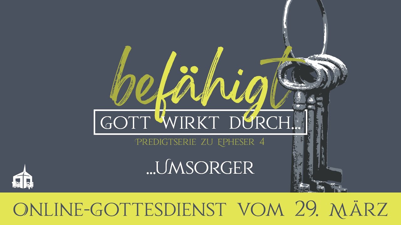 Gott wirkt durch Umsorger // 29. M&auml;rz 2020 - Bethel Gemeinde Baden-Wettingen