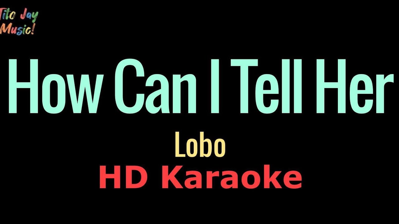 How Can I Tell Her - Lobo (HD Karaoke)