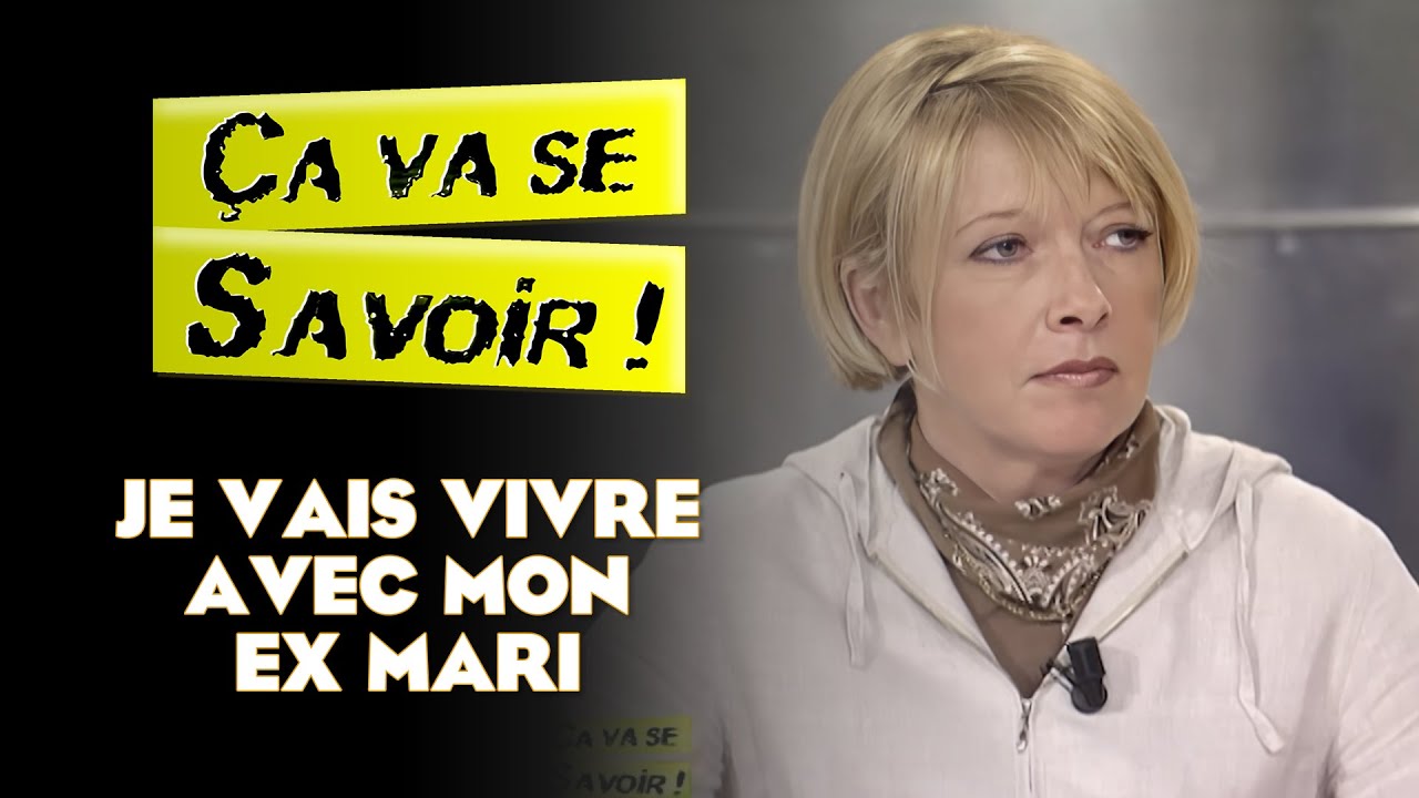 Je vais vivre avec mon ex mari - Ça va se savoir !