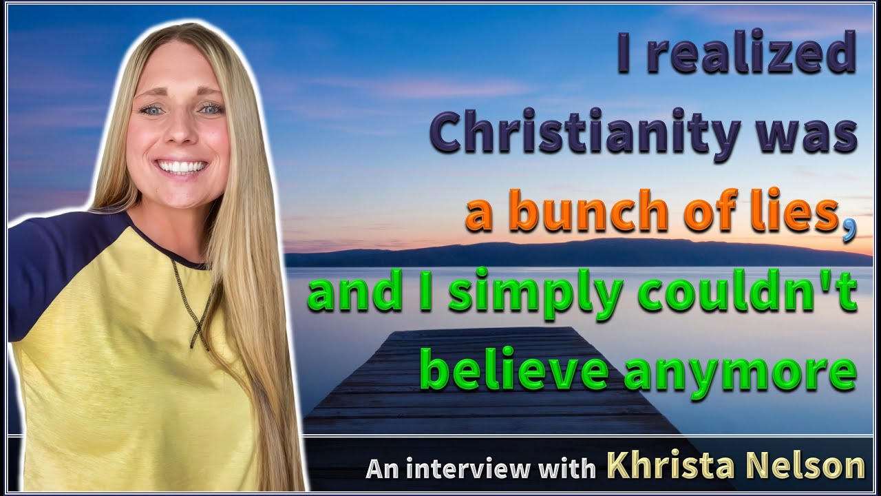 I realized Christianity was a bunch of lies, and I simply couldn't believe anymore - Khrista Nelson