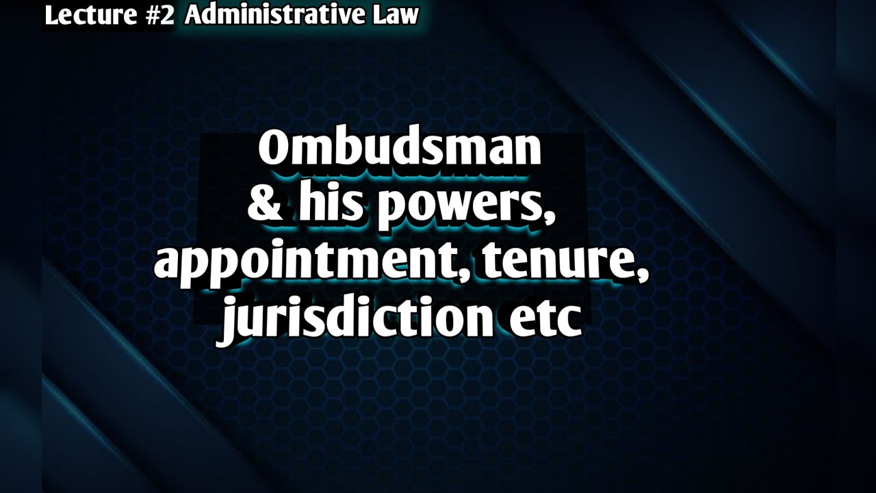 Ombudsman his powers, appointment, tenure & jurisdiction | Administrative law  LSP Law Students