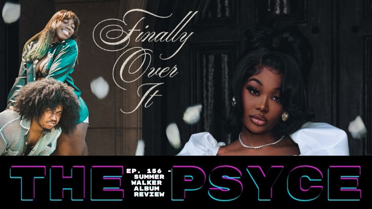 Over It....The Finale: Summer Walker Album Review