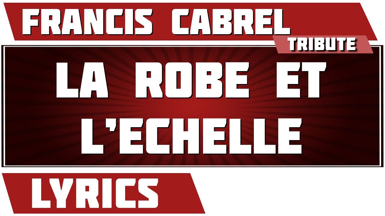 La Robe Et L'Echelle - Francis Cabrel - paroles