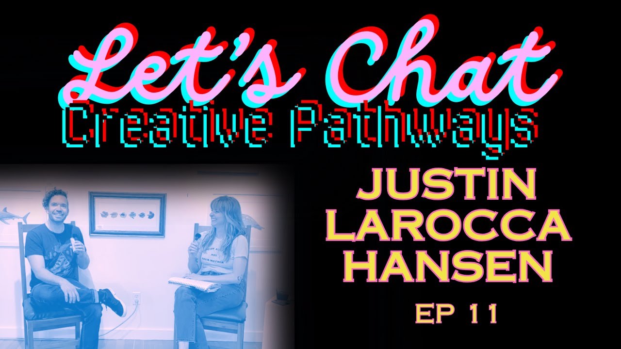 JUSTIN LAROCCA HANSEN | Let's Chat Creative Pathways with Beth Bailey | EP11