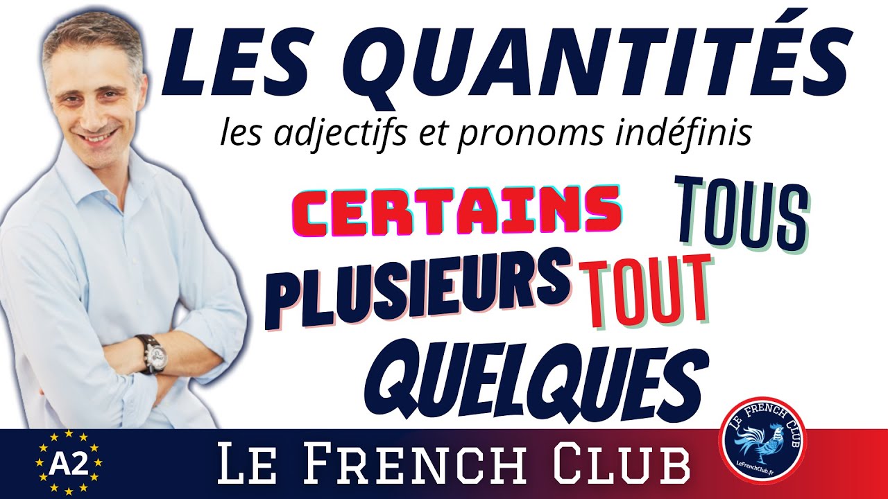 CERTAINS, QUELQUES, PLUSIEURS, TOUT, ETC. [Exprimer la quantité - adjectifs et pronoms indéfinis]