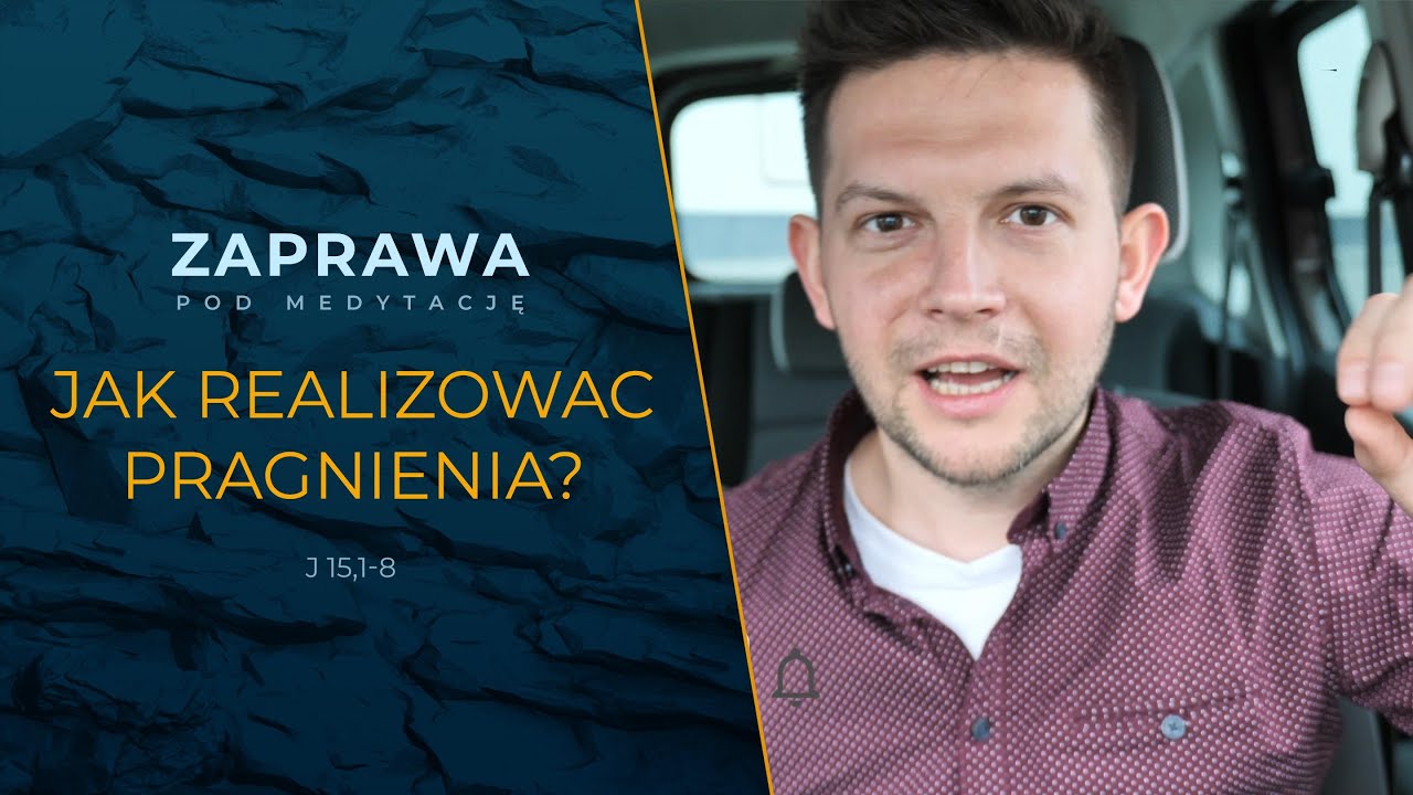 ZAPRAWA [J 15, 1-8] Jak realizować pragnienia?