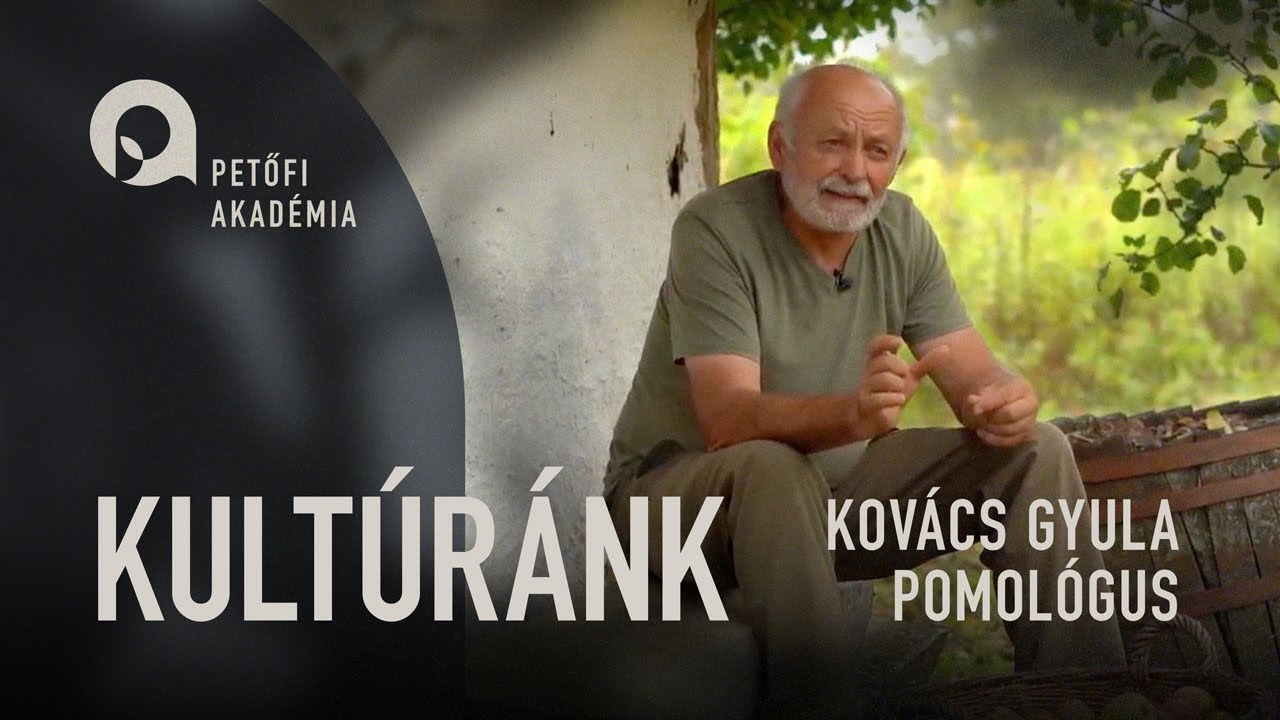 PETŐFI AKADÉMIA: KULTÚRÁNK | KOVÁCS GYULA POMOLÓGUS ep.01.
