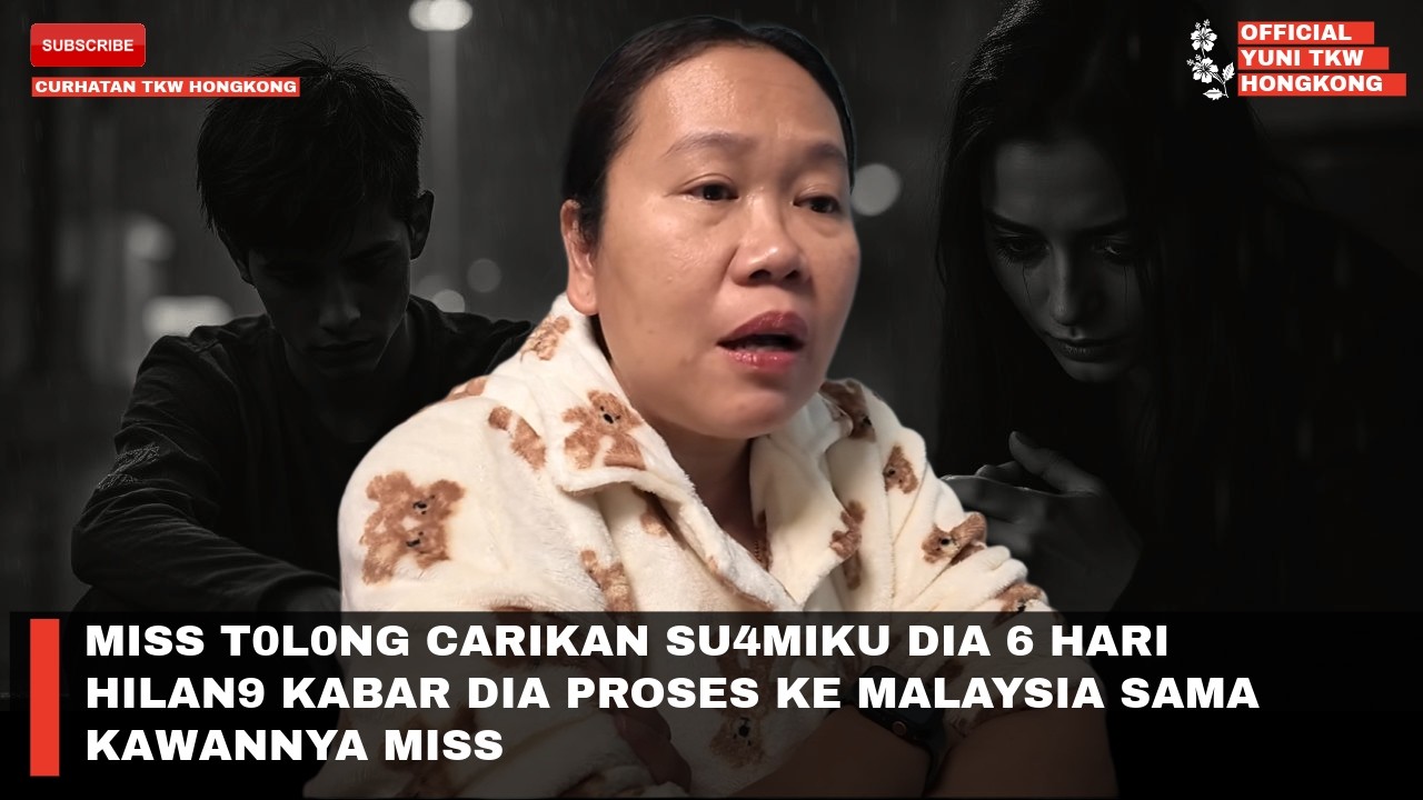MISS T0L0NG CARIKAN SU4MIKU DIA 6 HARI HILAN9 KABAR DIA PROSES KE MALAYSIA SAMA KAWANNYA MISS