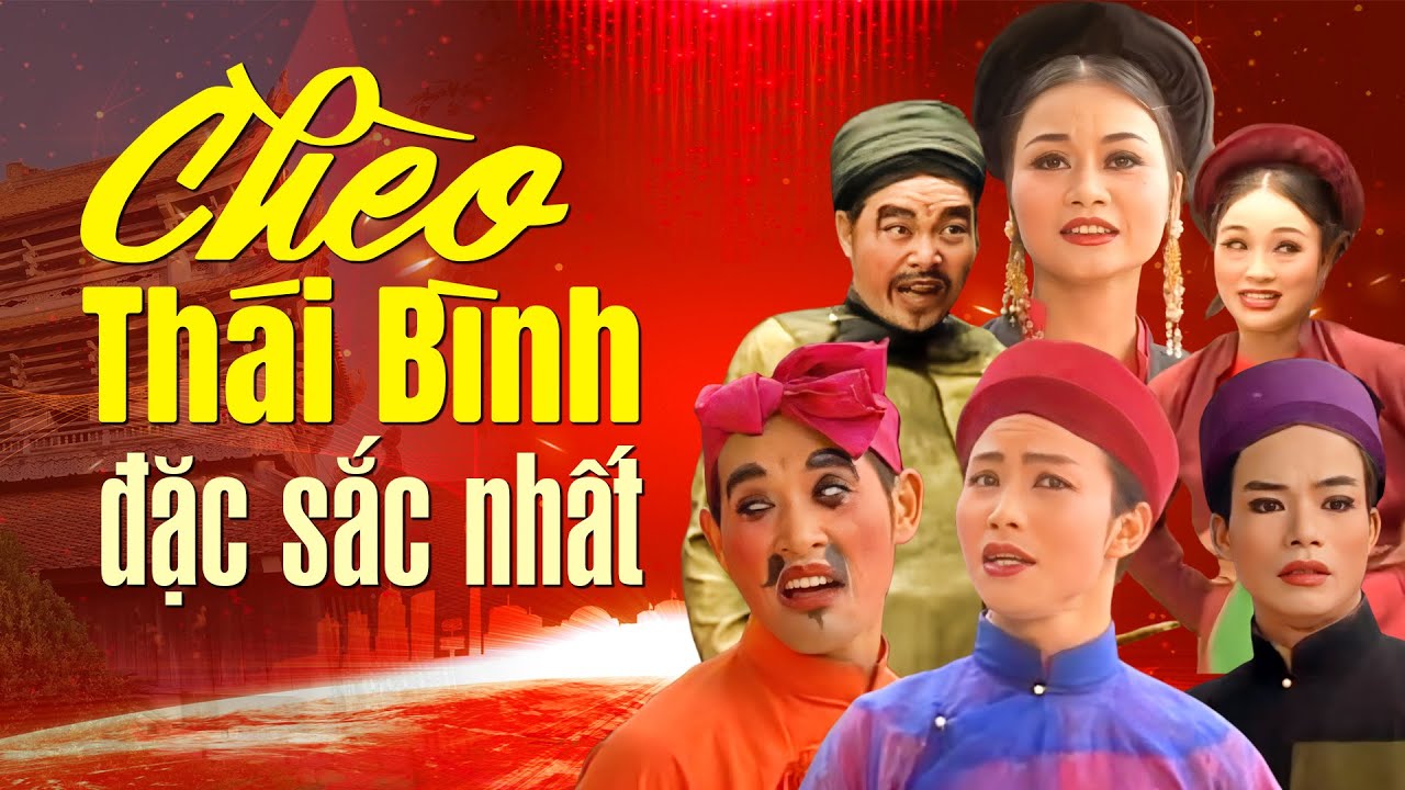 Ch&egrave;o Th&aacute;i B&igrave;nh Đặc Sắc Nhất | Tr&iacute;ch đoạn ch&egrave;o, hề ch&egrave;o kinh điển của c&aacute;c nghệ sĩ Đo&agrave;n Ch&egrave;o Th&aacute;i B&igrave;nh
