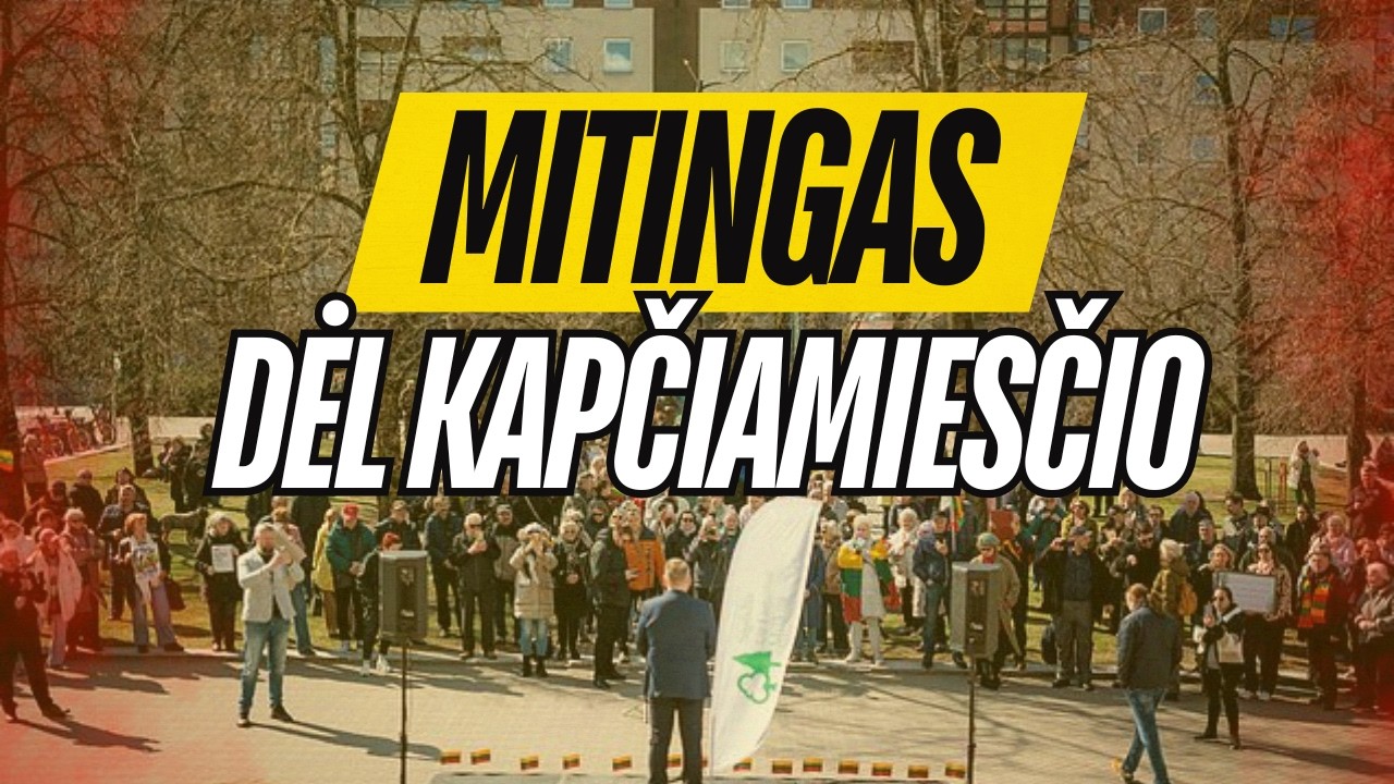 Mitingas dėl Kapčiamiesčio bei mano i&scaron;vados
