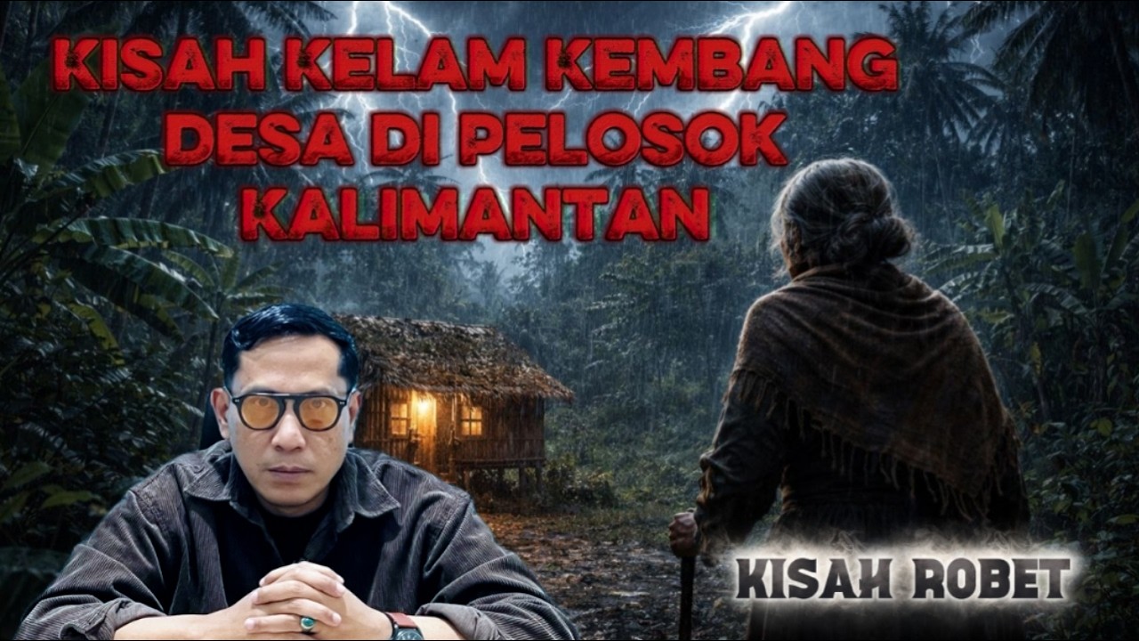 Kisah Kelam Kembang Desa di Pelosok Kalimantan || Kisah Robet