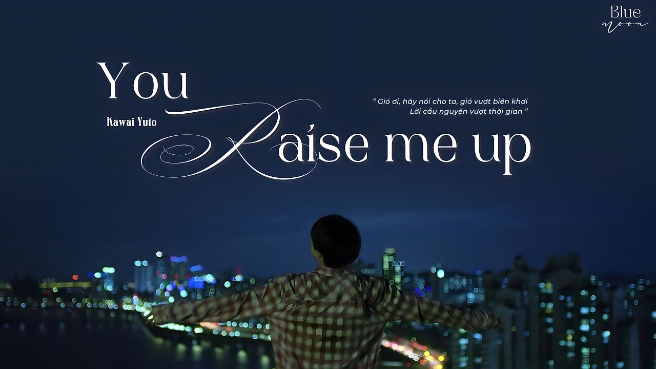 [Romaji | Vietsub] You Raise Me Up - Kawai Yuto 🎧 Japanese Ver.