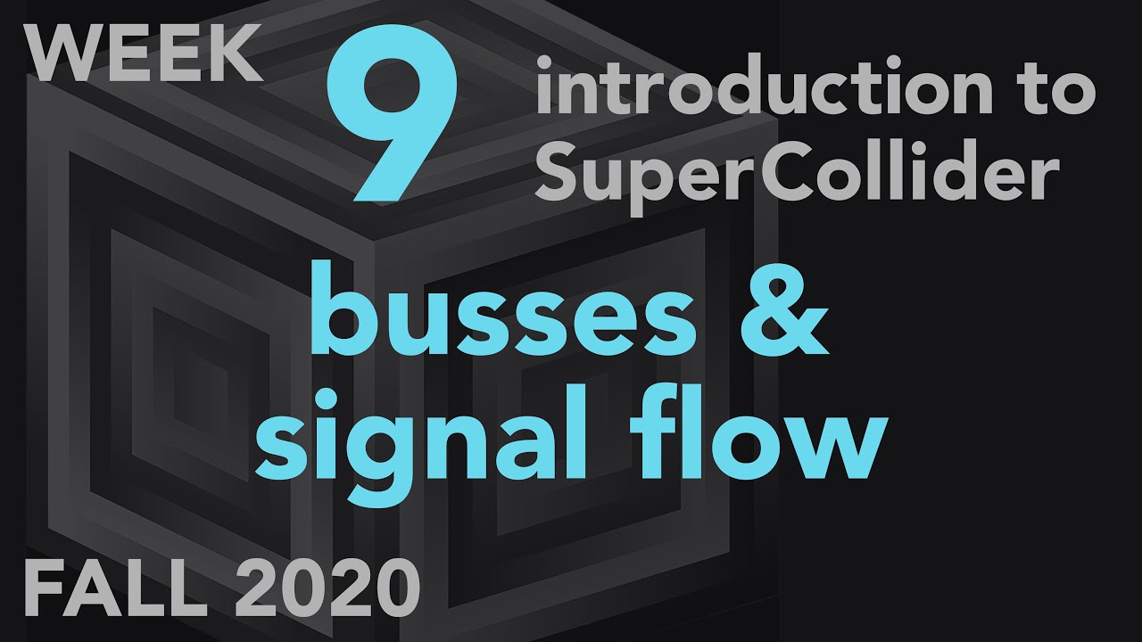 Busses & Signal Flow - Week 9 Fall 2020 MUS 499C - Intro to SuperCollider