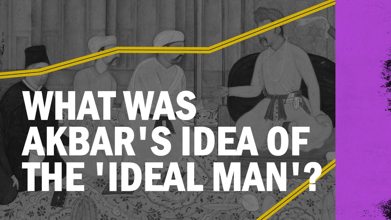 What Was Akbar&rsquo;s Idea of the &lsquo;Ideal Man&rsquo;?