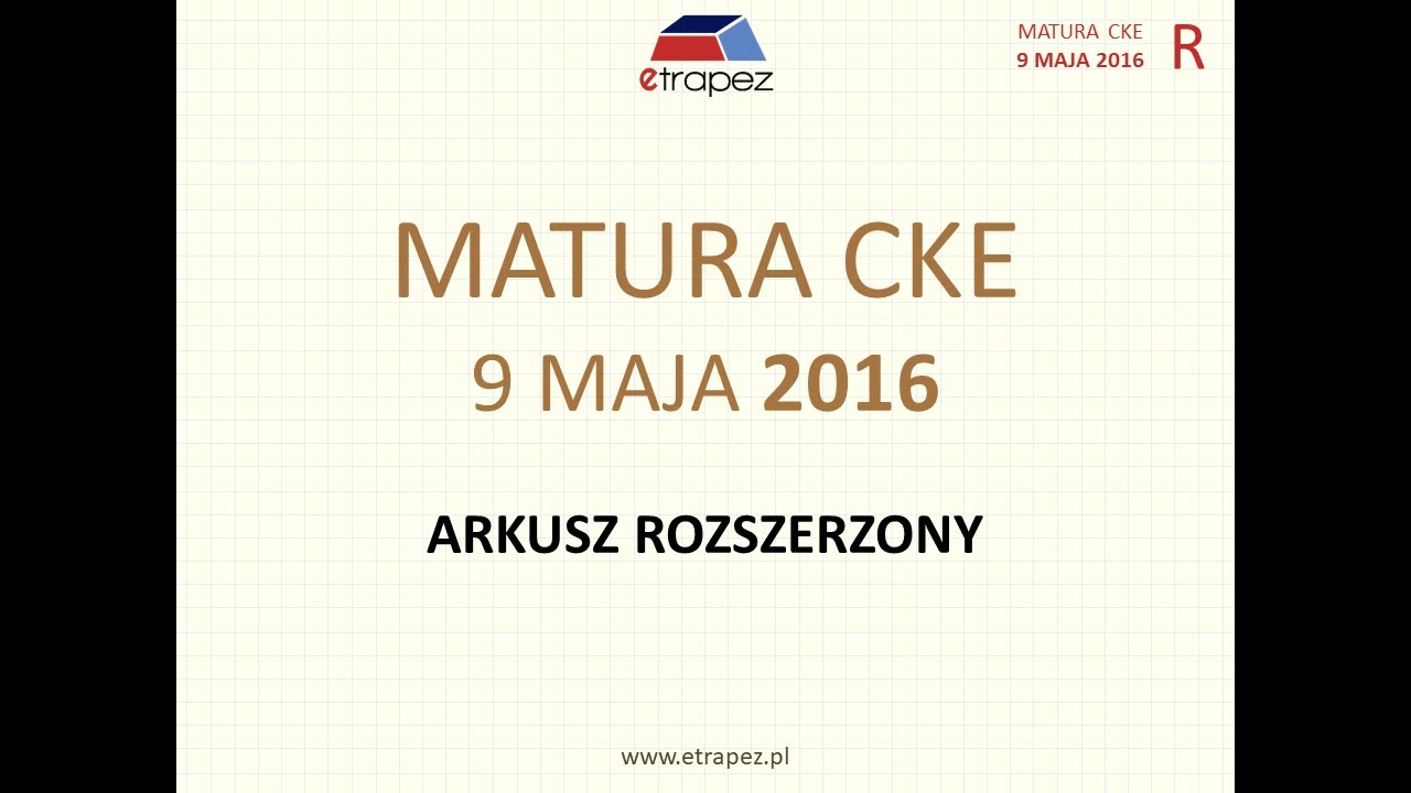 Matura MAJ 2016 matematyka poziom ROZSZERZONY - rozwiązania krok po kroku