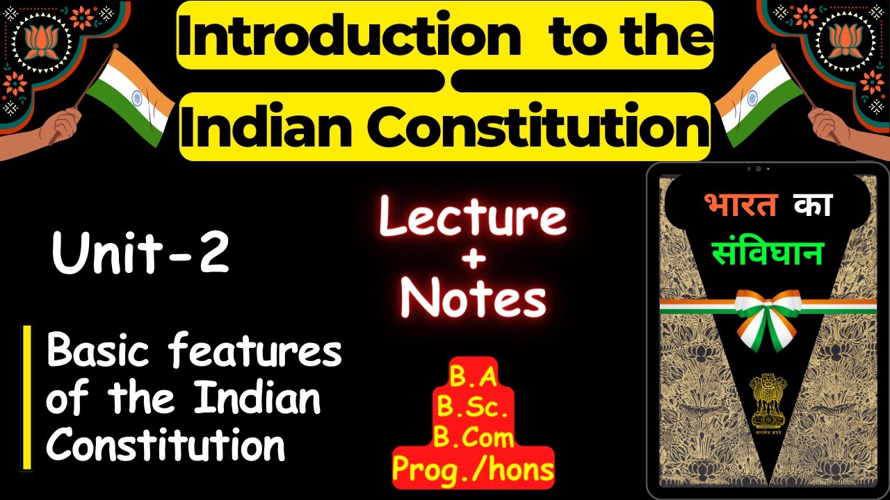 Lecture Unit - 2 | Basic Features of Indian Constitution | Introduction to the Indian Constitution