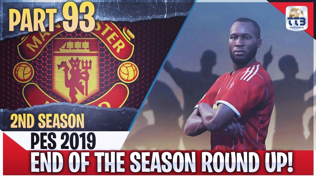 [TTB] PES 2019 - END OF THE SEASON ROUND UP! - Man United ML #93 (Realistic Mods)