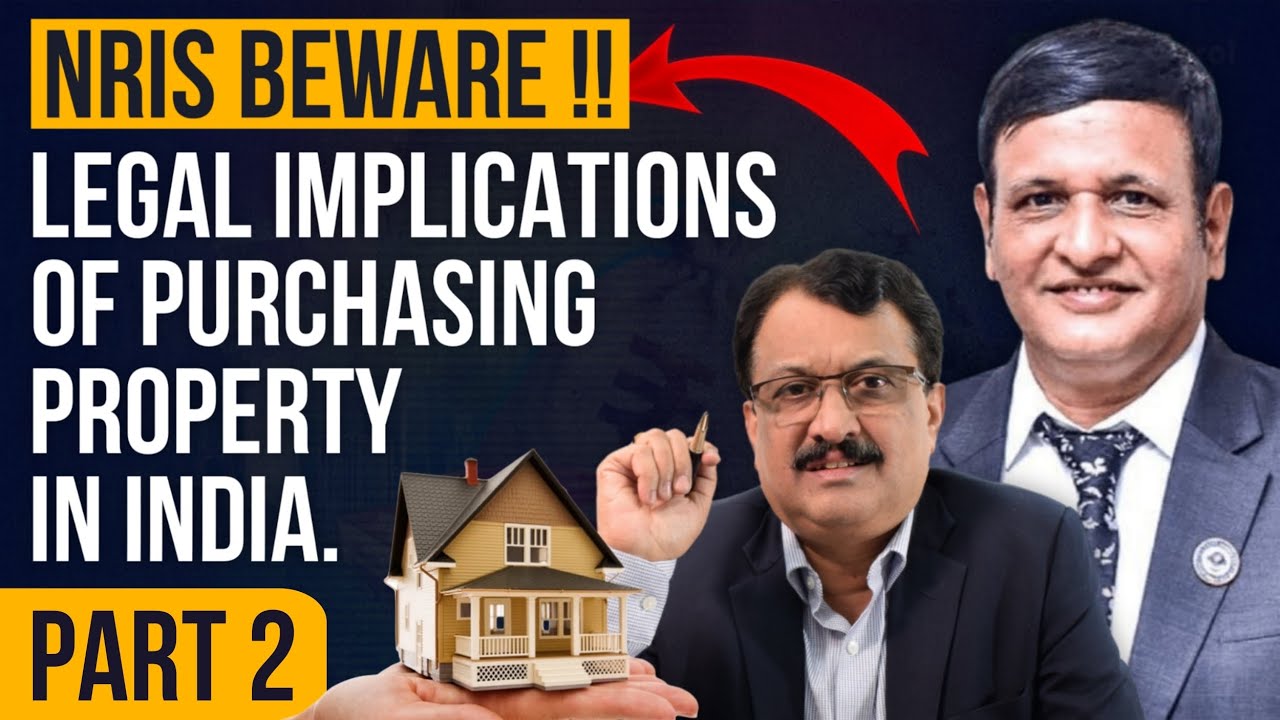 NRI’s Beware !! Legal Implications Of Purchasing Property In India.  Part 2