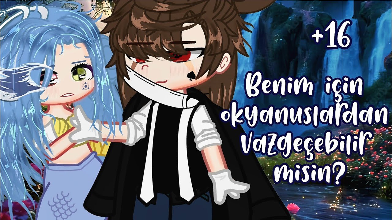 Benim için okyanuslardan vazgeçebilir misin? +16 Gacha Club/Life Türkçe Glmm/Gcmm (1/2)  FLASH UYARI