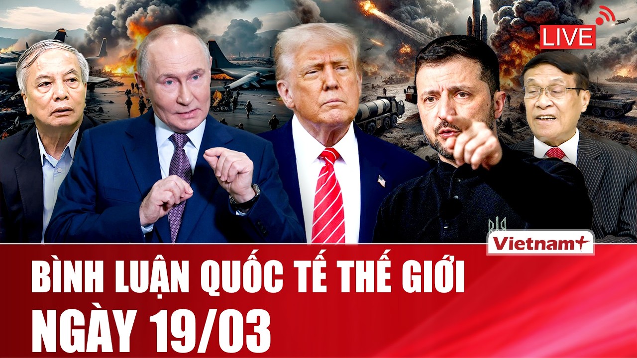 🔴[Trực Tiếp] BÌNH LUẬN QUỐC TẾ: CẬP NHẬT TÌNH HÌNH CHIẾN SỰ THẾ GIỚI MỚI NHẤT NGÀY 19/03