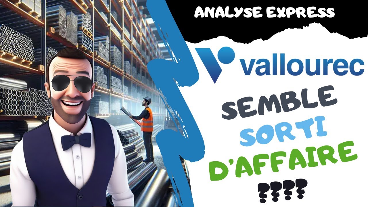 VALLOUREC, FAUT-IL INVESTIR ? ANALYSE EXPRESS