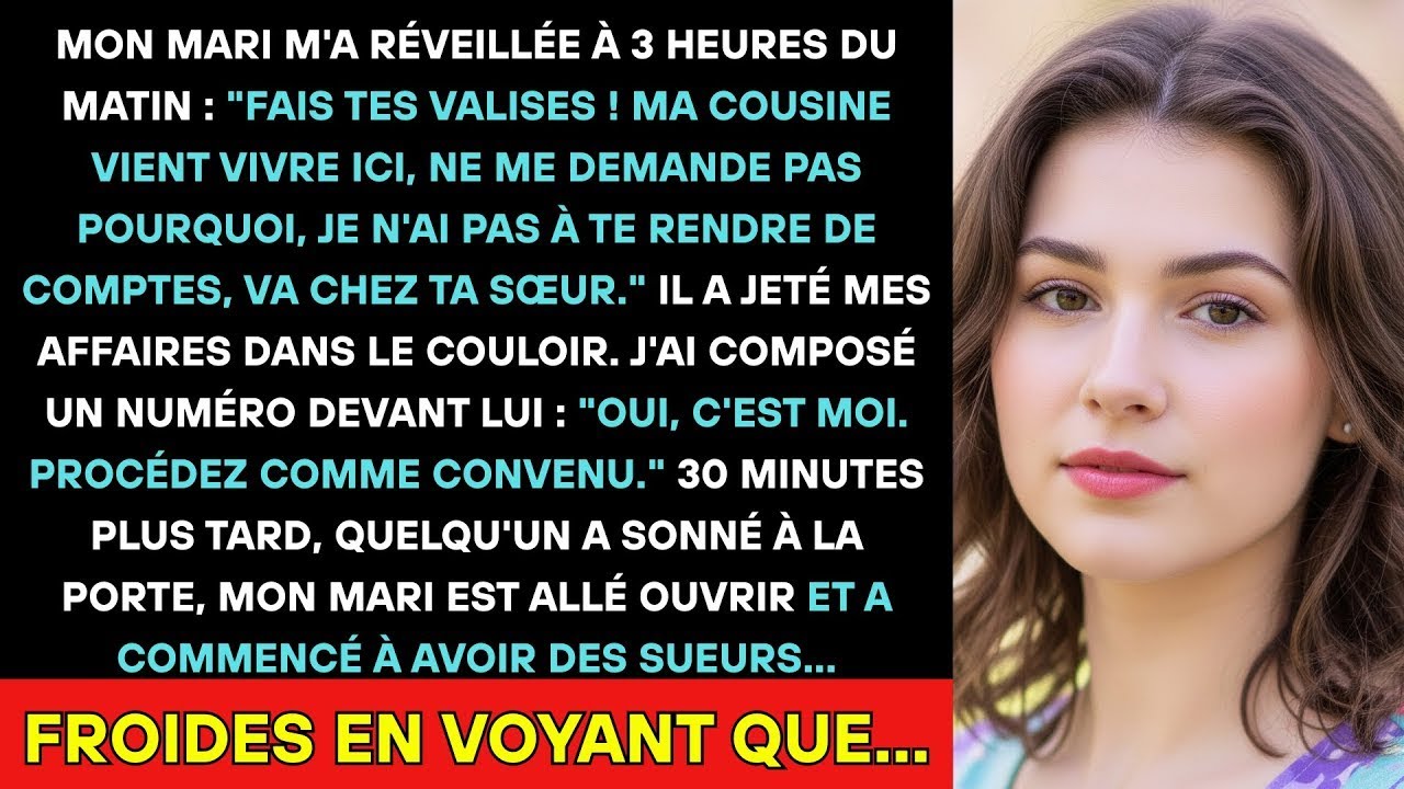 Mon Mari M'a Réveillée À 3 Heures Du Matin   ''Fais Tes Valises ! Ma Cousine Vient Vivre Ici, Ne