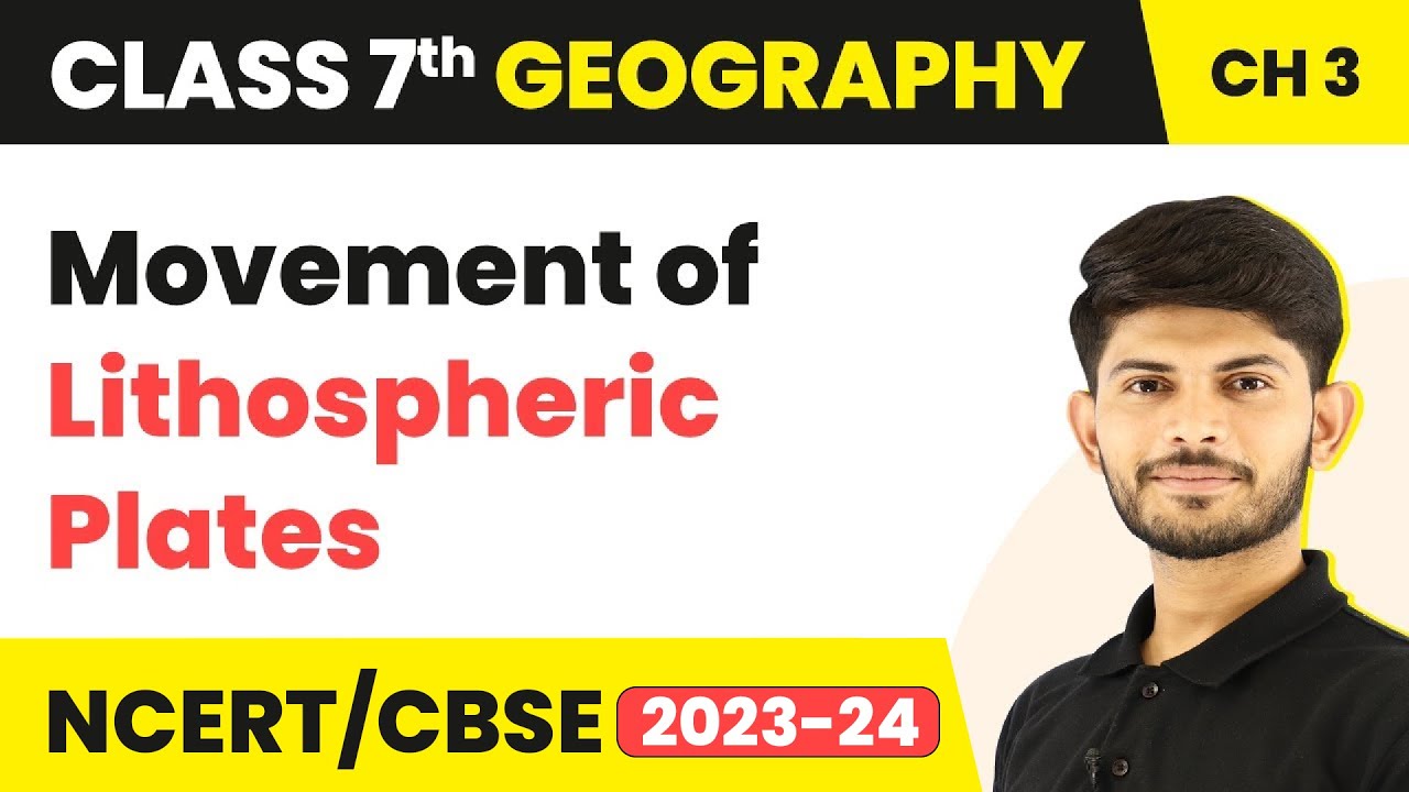 Movement of Lithospheric Plates | Our Changing Earth | Class 7 Geography