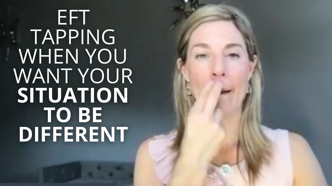 EFT Tapping When You Want Your Situation To Be Different