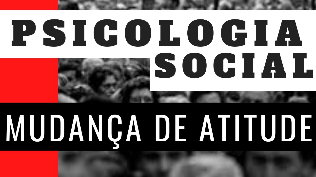 MUDANÇA DE ATITUDE - PSICOLOGIA SOCIAL
